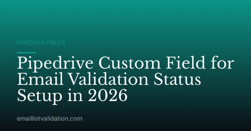 Pipedrive Custom Field for Email Validation Status Setup in 2026