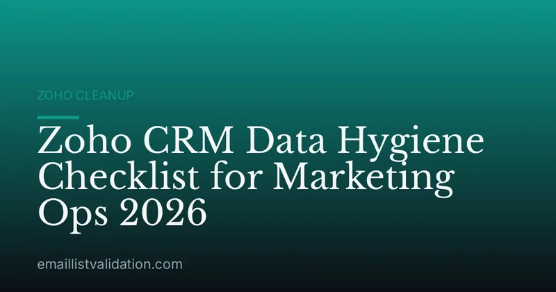 Zoho CRM Data Hygiene Checklist for Marketing Ops 2026