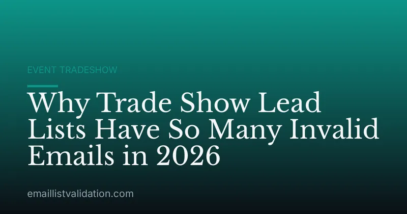 Why Trade Show Lead Lists Have So Many Invalid Emails in 2026