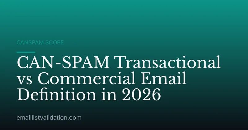 CAN-SPAM Transactional vs Commercial Email Definition in 2026