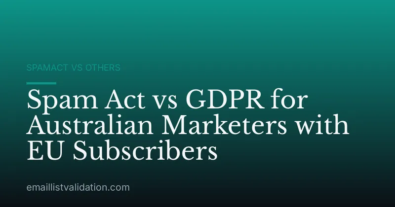 Spam Act vs GDPR for Australian Marketers with EU Subscribers