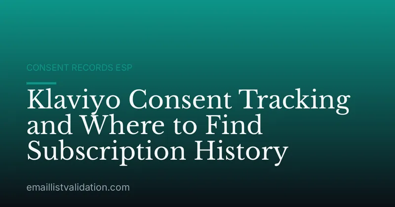 Klaviyo Consent Tracking and Where to Find Subscription History