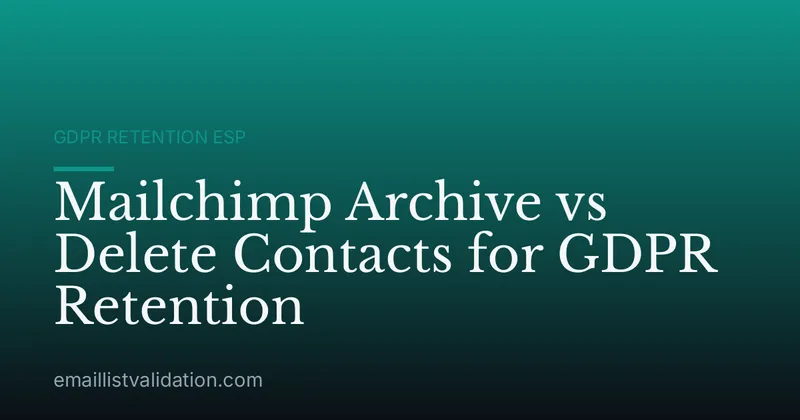 Mailchimp Archive vs Delete Contacts for GDPR Retention