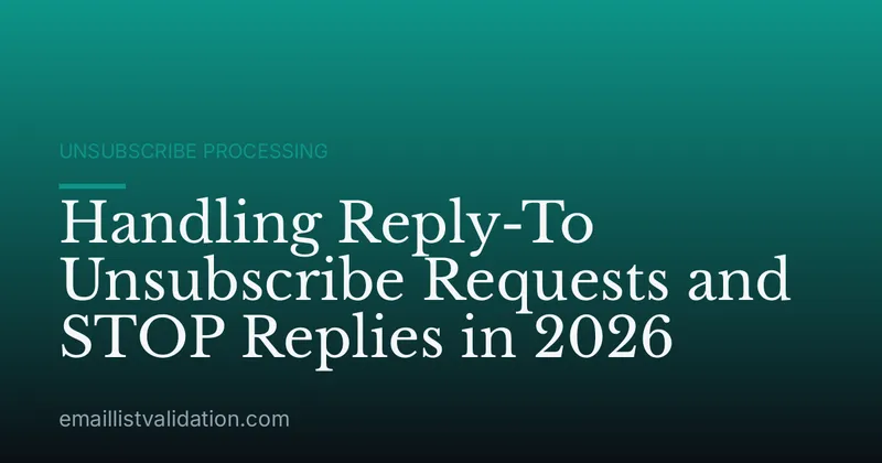 Handling Reply-To Unsubscribe Requests and STOP Replies in 2026