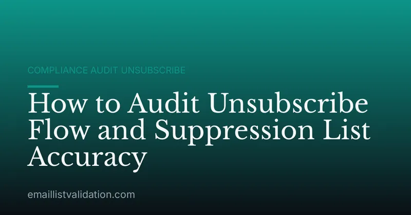 How to Audit Unsubscribe Flow and Suppression List Accuracy