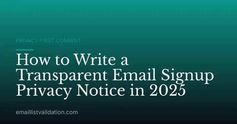 How to Write a Transparent Email Signup Privacy Notice in 2025