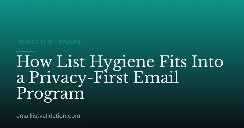 How List Hygiene Fits Into a Privacy-First Email Program