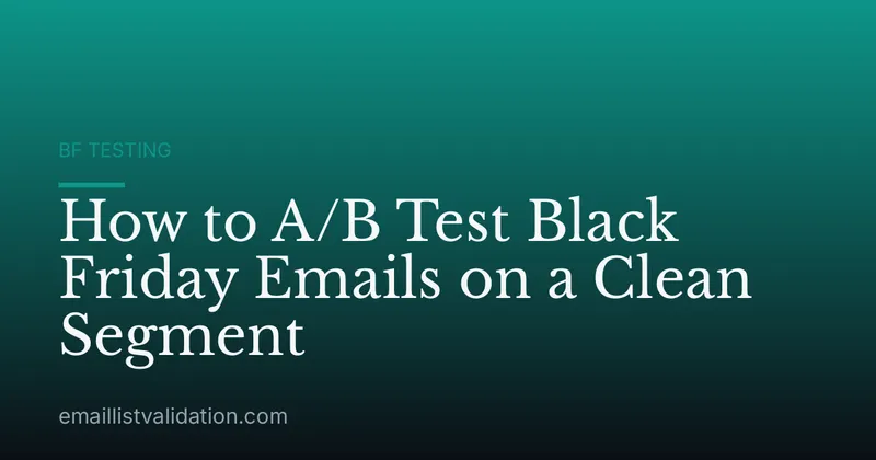 How to A/B Test Black Friday Emails on a Clean Segment