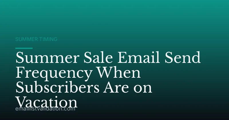 Summer Sale Email Send Frequency When Subscribers Are on Vacation