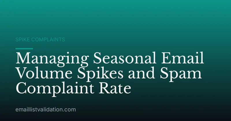 Managing Seasonal Email Volume Spikes and Spam Complaint Rate