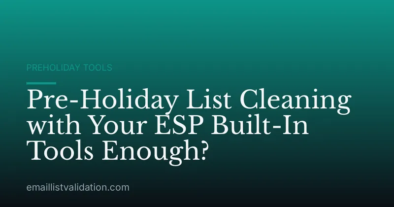 Pre-Holiday List Cleaning with Your ESP Built-In Tools Enough?