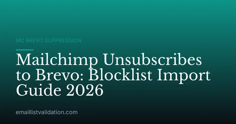Mailchimp Unsubscribes to Brevo: Blocklist Import Guide 2026