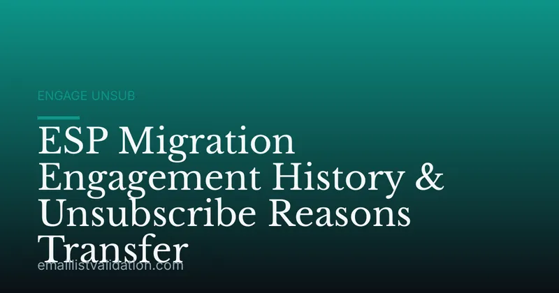 ESP Migration Engagement History & Unsubscribe Reasons Transfer