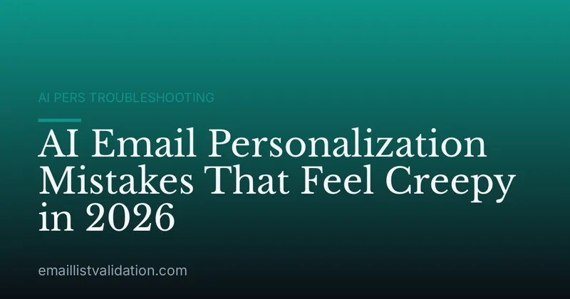 AI Email Personalization Mistakes That Feel Creepy in 2026