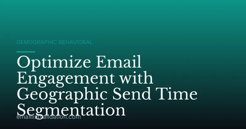 Optimize Email Engagement with Geographic Send Time Segmentation
