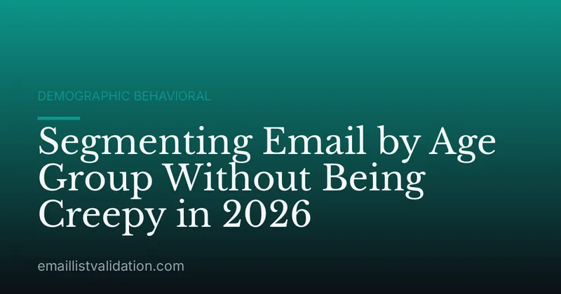Segmenting Email by Age Group Without Being Creepy in 2026