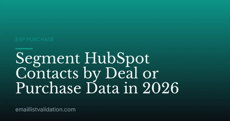 Segment HubSpot Contacts by Deal or Purchase Data in 2026