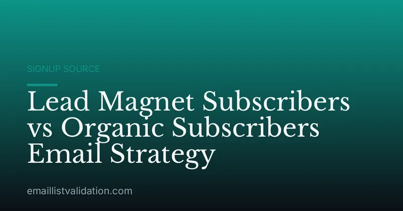 Lead Magnet Subscribers vs Organic Subscribers Email Strategy