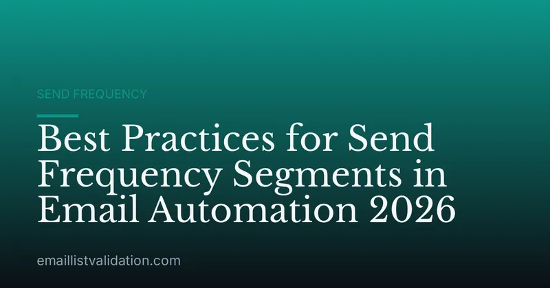 Best Practices for Send Frequency Segments in Email Automation 2026