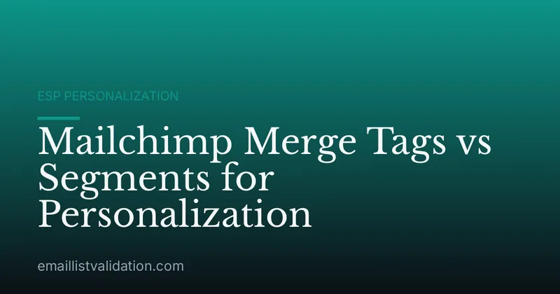 Mailchimp Merge Tags vs Segments for Personalization