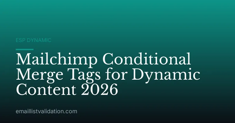 Mailchimp Conditional Merge Tags for Dynamic Content 2026
