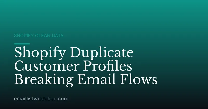 Shopify Duplicate Customer Profiles Breaking Email Flows