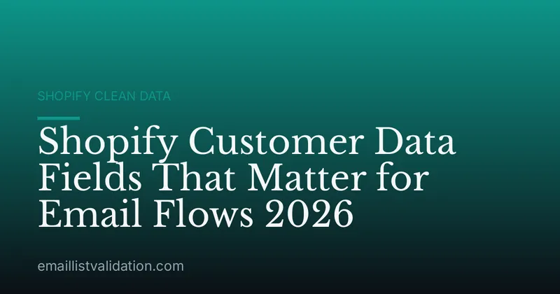 Shopify Customer Data Fields That Matter for Email Flows 2026