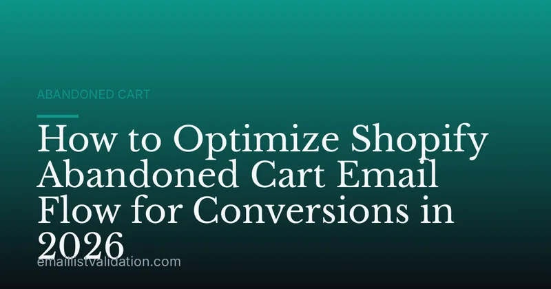 How to Optimize Shopify Abandoned Cart Email Flow for Conversions in 2026