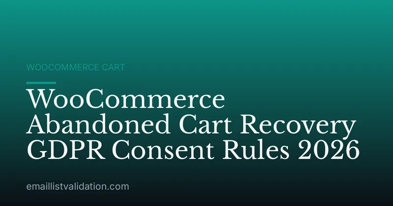 WooCommerce Abandoned Cart Recovery GDPR Consent Rules 2026