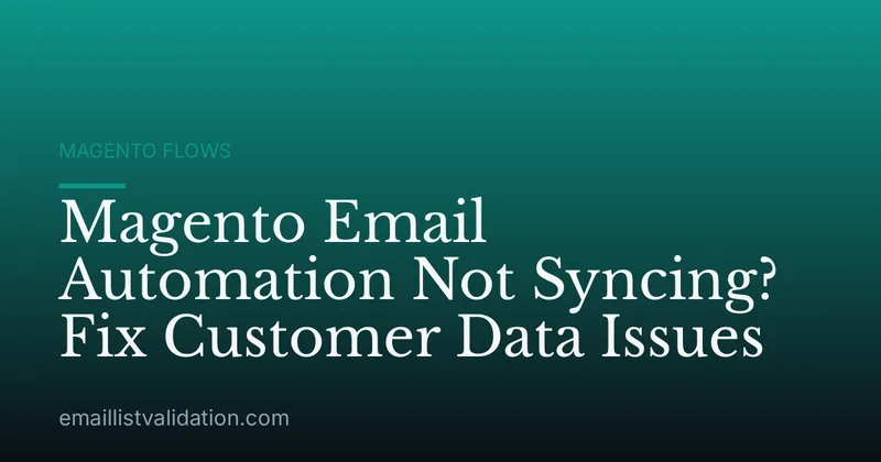 Magento Email Automation Not Syncing? Fix Customer Data Issues