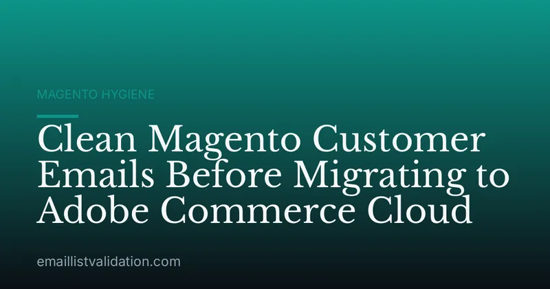 Clean Magento Customer Emails Before Migrating to Adobe Commerce Cloud