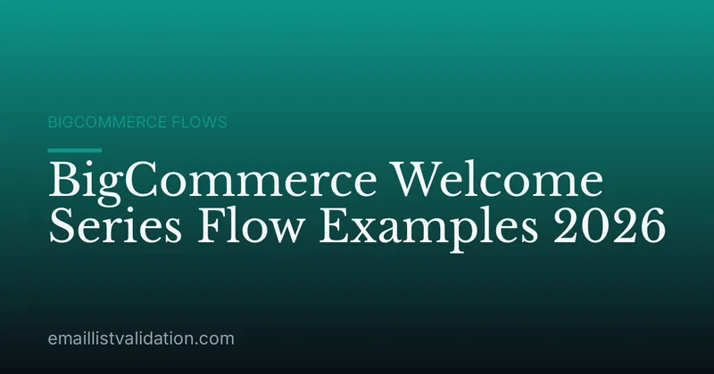 BigCommerce Welcome Series Flow Examples 2026
