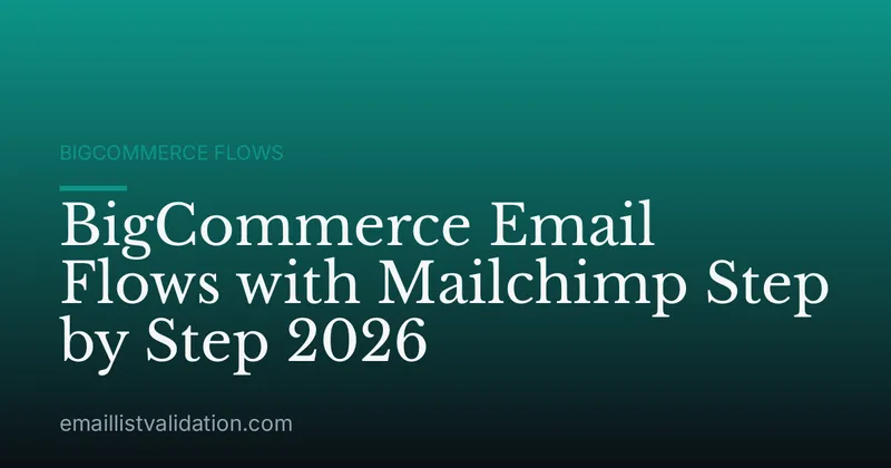 BigCommerce Email Flows with Mailchimp Step by Step 2026