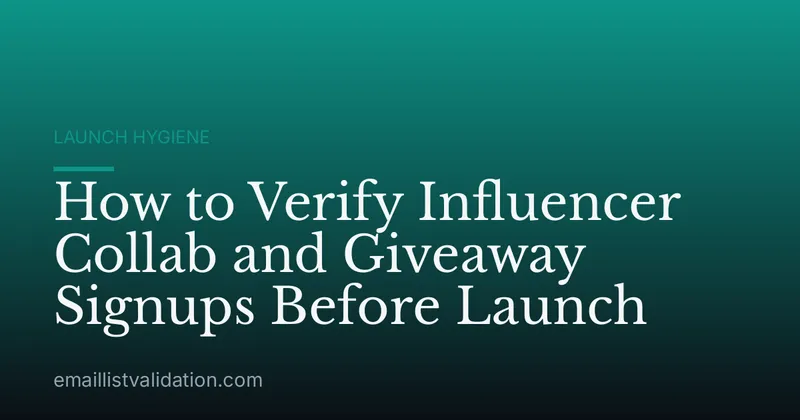 How to Verify Influencer Collab and Giveaway Signups Before Launch