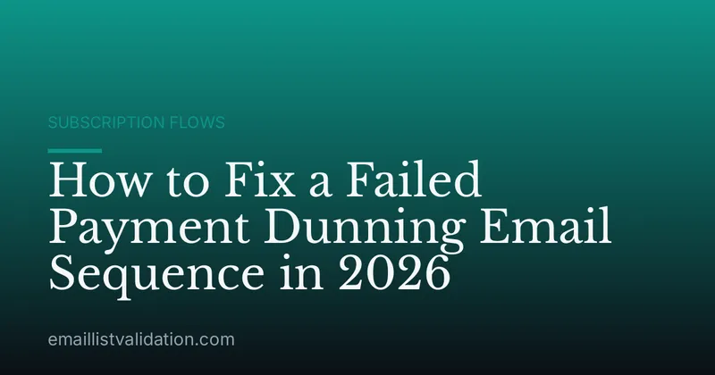 How to Fix a Failed Payment Dunning Email Sequence in 2026