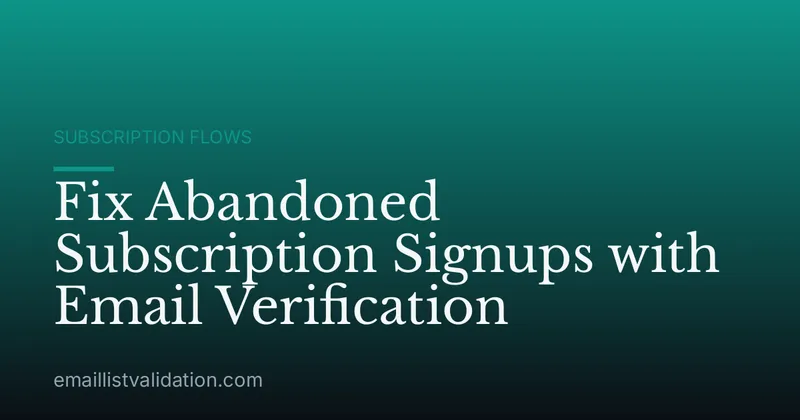 Fix Abandoned Subscription Signups with Email Verification
