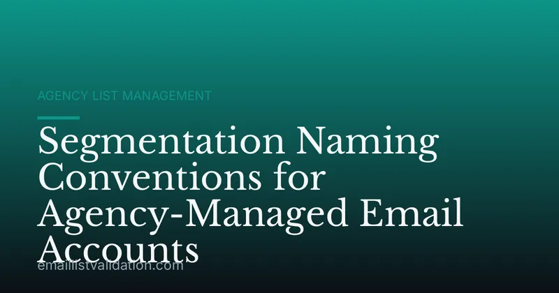 Segmentation Naming Conventions for Agency-Managed Email Accounts