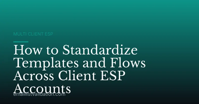 How to Standardize Templates and Flows Across Client ESP Accounts