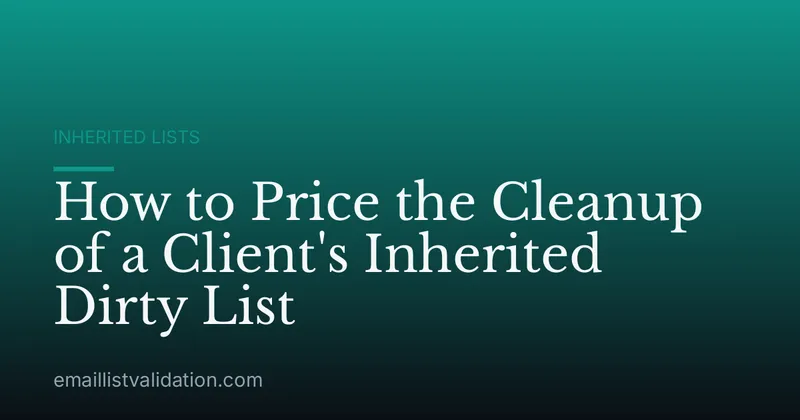 How to Price the Cleanup of a Client's Inherited Dirty List
