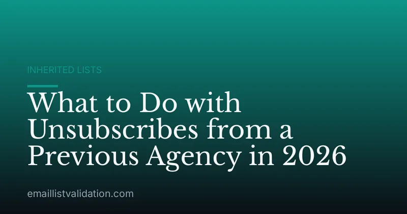 What to Do with Unsubscribes from a Previous Agency in 2026