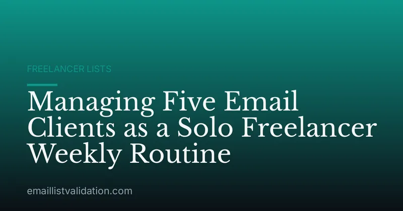 Managing Five Email Clients as a Solo Freelancer Weekly Routine