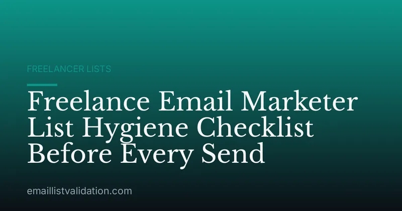 Freelance Email Marketer List Hygiene Checklist Before Every Send