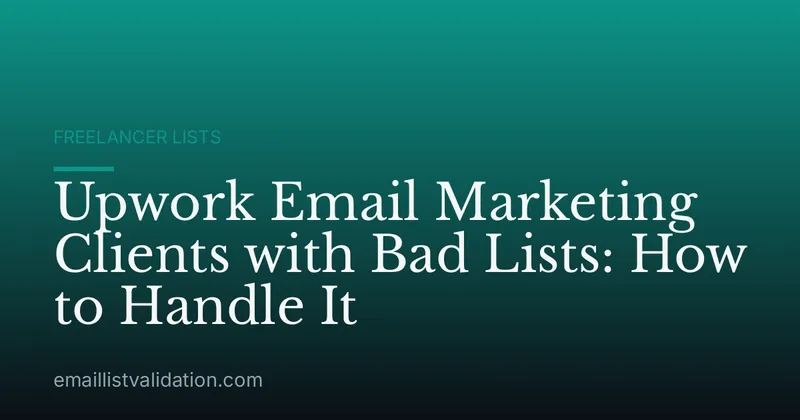 Upwork Email Marketing Clients with Bad Lists: How to Handle It