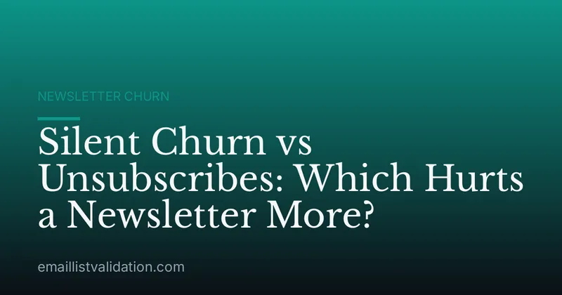 Silent Churn vs Unsubscribes: Which Hurts a Newsletter More?