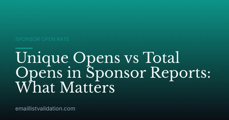 Unique Opens vs Total Opens in Sponsor Reports: What Matters