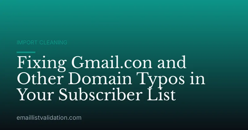 Fixing Gmail.con and Other Domain Typos in Your Subscriber List