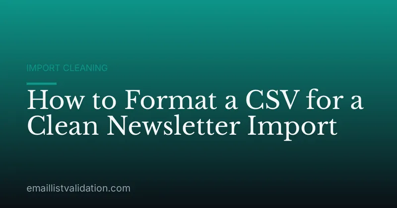 How to Format a CSV for a Clean Newsletter Import