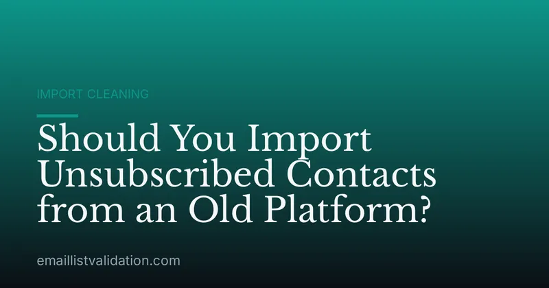 Should You Import Unsubscribed Contacts from an Old Platform?