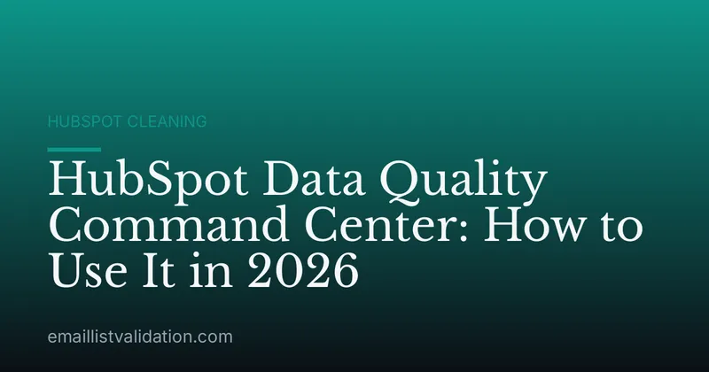 HubSpot Data Quality Command Center: How to Use It in 2026