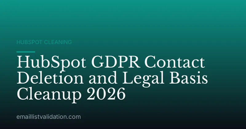 HubSpot GDPR Contact Deletion and Legal Basis Cleanup 2026